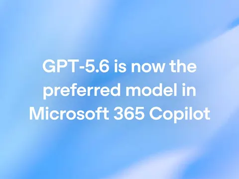 GPT-5.6 Microsoft 365 Copilot integration announcement showing the OpenAI model as preferred engine across Word, Excel, PowerPoint, and Chat
